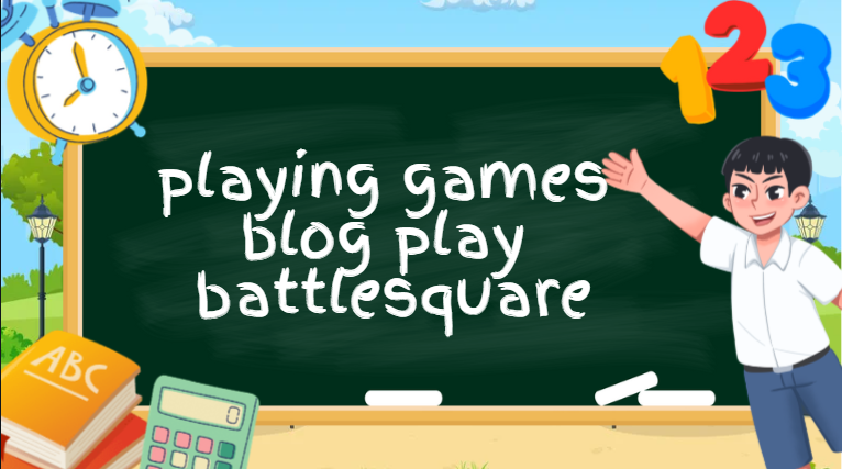 Playing Games on Blog PlayBattleSquare
